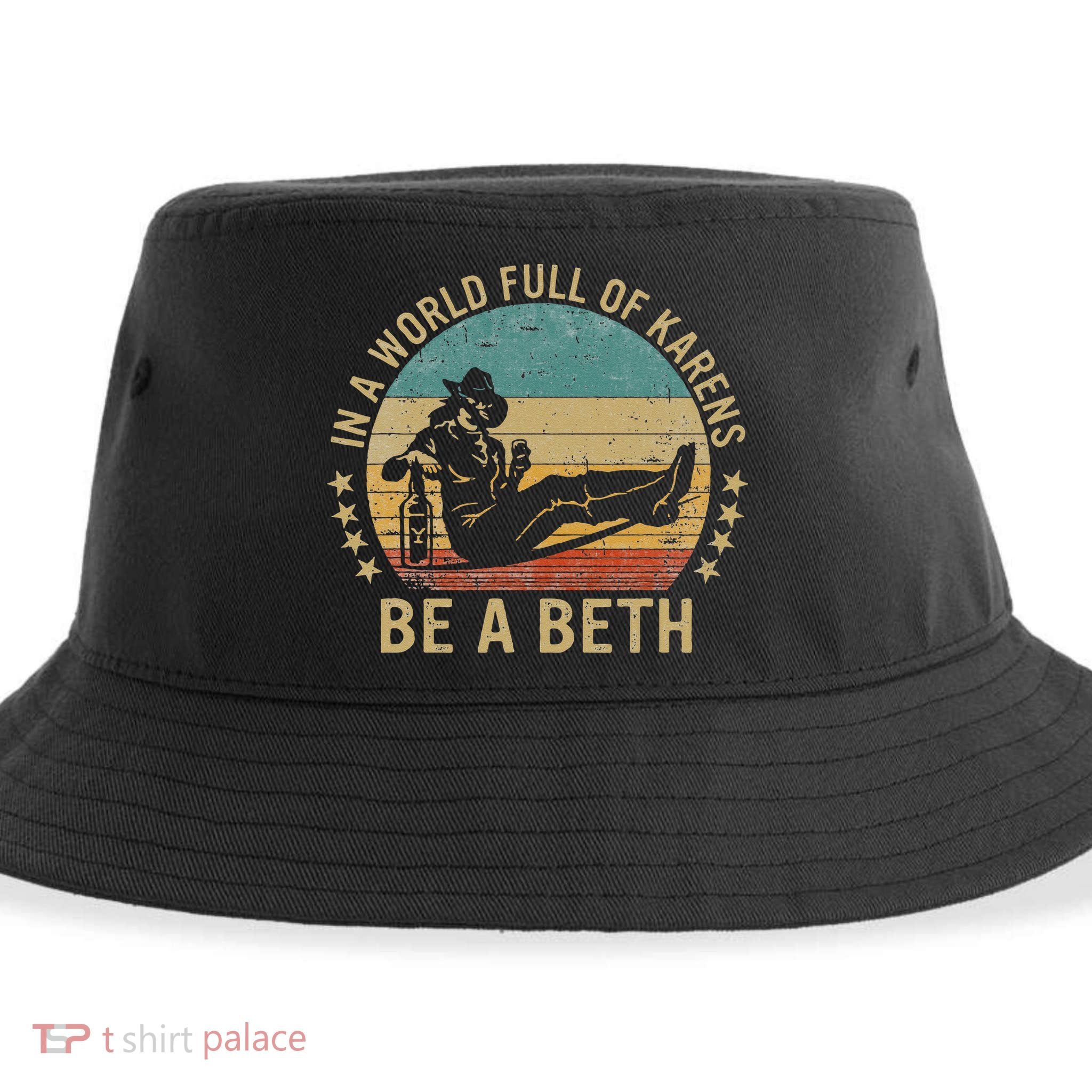 In A World Full Of Karens Be A Beth Sustainable Bucket Hat