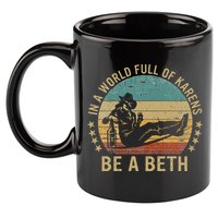 In A World Full Of Karens Be A Beth 11oz C Handle Ceramic Mug