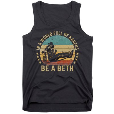 In A World Full Of Karens Be A Beth Tank Top