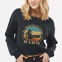 In A World Full Of Karens Be A Beth Cropped Pullover Crew