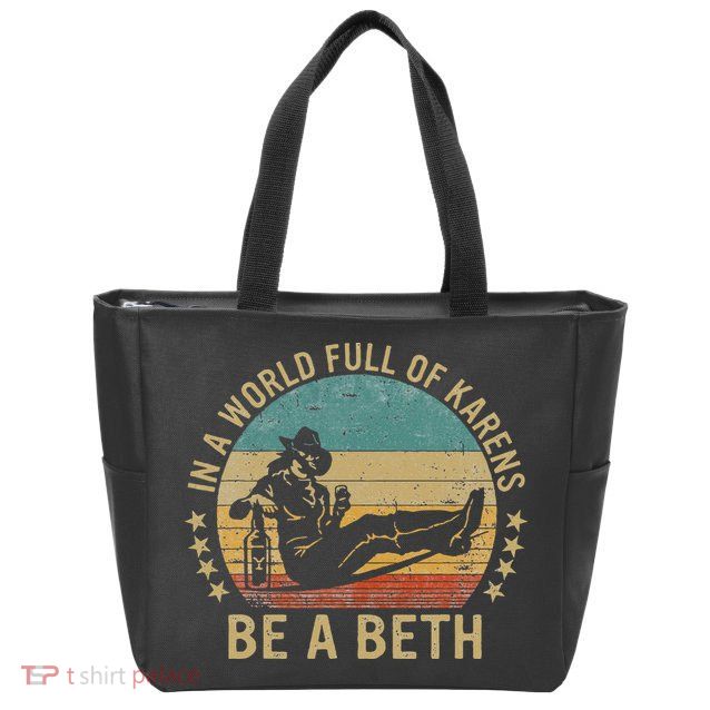 In A World Full Of Karens Be A Beth Zip Tote Bag