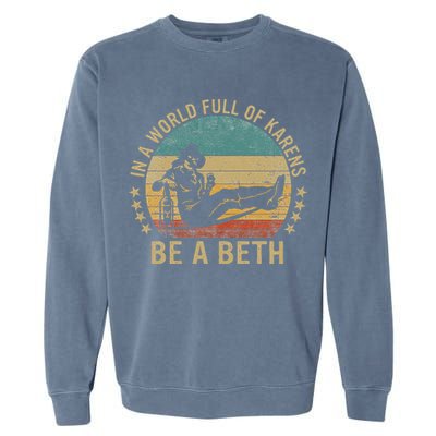 In A World Full Of Karens Be A Beth Garment-Dyed Sweatshirt
