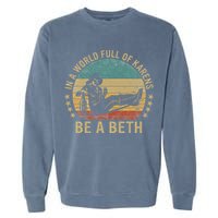 In A World Full Of Karens Be A Beth Garment-Dyed Sweatshirt