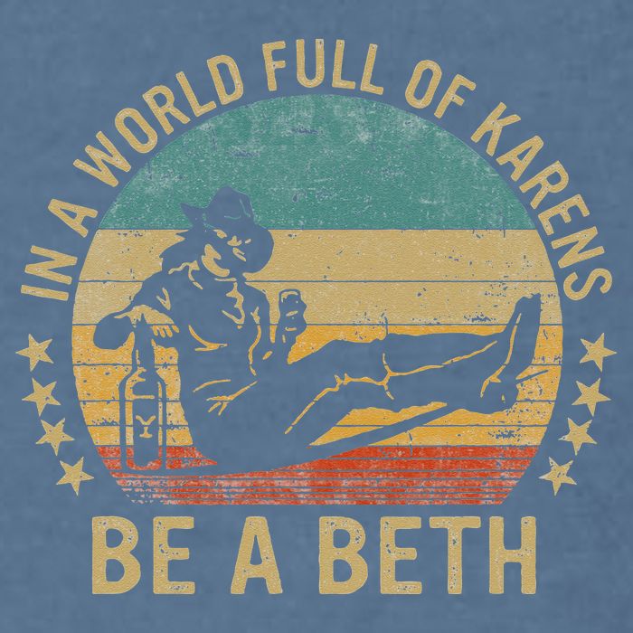 In A World Full Of Karens Be A Beth Garment-Dyed Sweatshirt