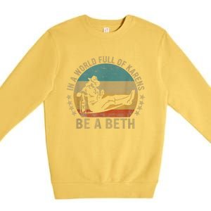 In A World Full Of Karens Be A Beth Premium Crewneck Sweatshirt