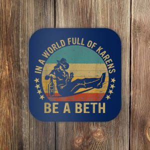 In A World Full Of Karens Be A Beth Coaster