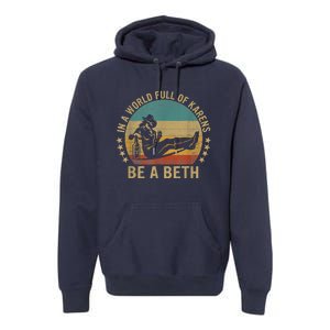 In A World Full Of Karens Be A Beth Premium Hoodie