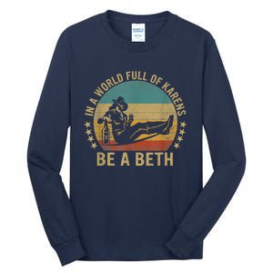 In A World Full Of Karens Be A Beth Tall Long Sleeve T-Shirt