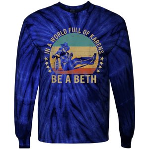 In A World Full Of Karens Be A Beth Tie-Dye Long Sleeve Shirt