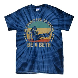 In A World Full Of Karens Be A Beth Tie-Dye T-Shirt