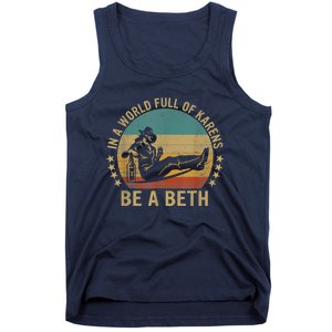 In A World Full Of Karens Be A Beth Tank Top