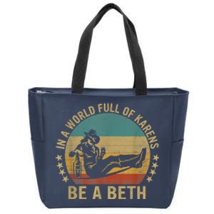 In A World Full Of Karens Be A Beth Zip Tote Bag