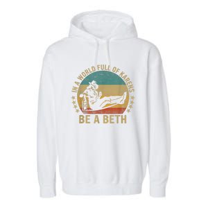 In A World Full Of Karens Be A Beth Garment-Dyed Fleece Hoodie