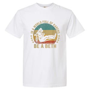 In A World Full Of Karens Be A Beth Garment-Dyed Heavyweight T-Shirt