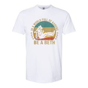 In A World Full Of Karens Be A Beth Softstyle CVC T-Shirt