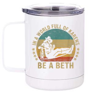 In A World Full Of Karens Be A Beth 12 oz Stainless Steel Tumbler Cup