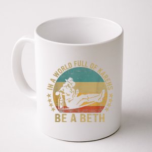 In A World Full Of Karens Be A Beth Coffee Mug