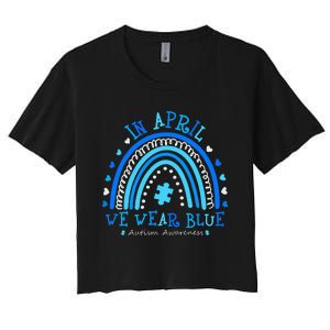 In April We Wear Blue Rainbow Autism Awareness Month Women's Crop Top Tee