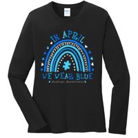 In April We Wear Blue Rainbow Autism Awareness Month Ladies Long Sleeve Shirt