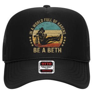 In A World Full Of Karens Be A Beth High Crown Mesh Back Trucker Hat