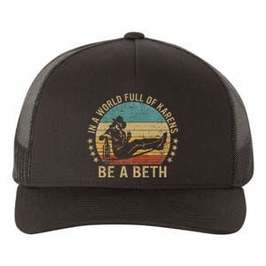 In A World Full Of Karens Be A Beth Yupoong Adult 5-Panel Trucker Hat