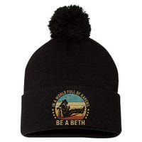 In A World Full Of Karens Be A Beth Pom Pom 12in Knit Beanie