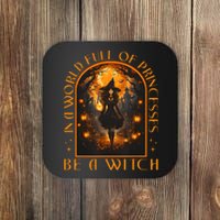 In A World Full Of Princesses Be A Witch Halloween Coaster