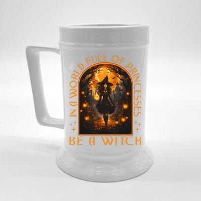 In A World Full Of Princesses Be A Witch Halloween Beer Stein