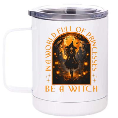 In A World Full Of Princesses Be A Witch Halloween 12 oz Stainless Steel Tumbler Cup