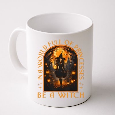 In A World Full Of Princesses Be A Witch Halloween Coffee Mug