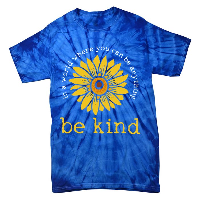 In A World Where You Can Be Anything Be Kind Meaningful Gift Tie-Dye T-Shirt