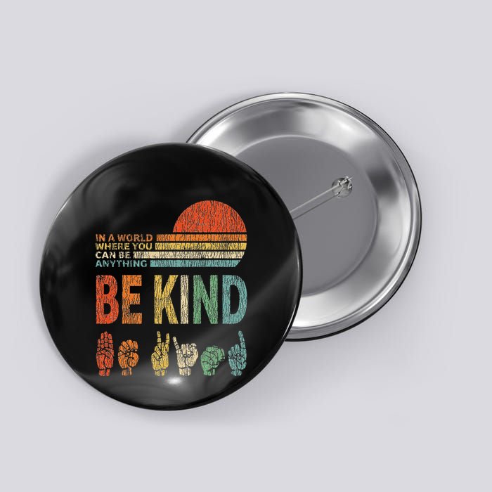 In A World Where You Can Be Anything Be Kind Sign Language Button