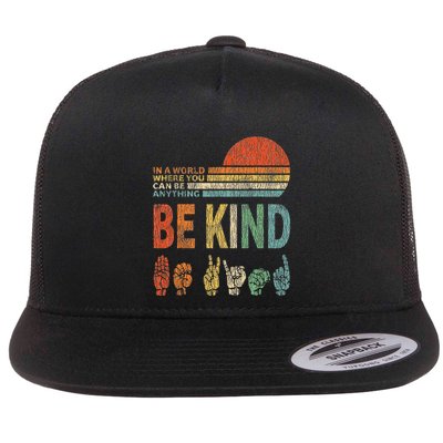 In A World Where You Can Be Anything Be Kind Sign Language Flat Bill Trucker Hat