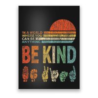 In A World Where You Can Be Anything Be Kind Sign Language Poster