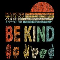 In A World Where You Can Be Anything Be Kind Sign Language Poster