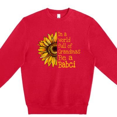 In A World Of Grandmas Be A Babci Poland Polish Grandma Premium Crewneck Sweatshirt