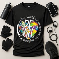 In A World Where You Can Be Anything Be Kind Kindness Performance Shirt
