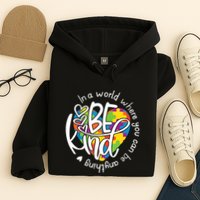 In A World Where You Can Be Anything Be Kind Kindness Hoodie