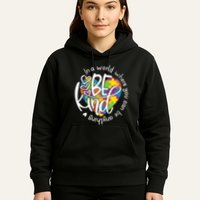 In A World Where You Can Be Anything Be Kind Kindness Hoodie