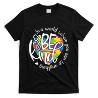 In A World Where You Can Be Anything Be Kind Kindness T-Shirt