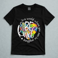 In A World Where You Can Be Anything Be Kind Kindness T-Shirt