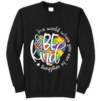 In A World Where You Can Be Anything Be Kind Kindness Tall Sweatshirt