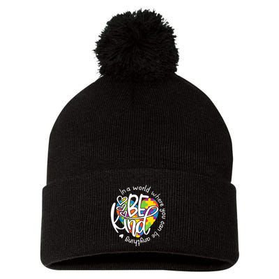 In A World Where You Can Be Anything Be Kind Kindness Pom Pom 12in Knit Beanie
