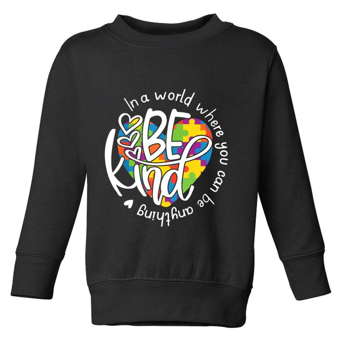 In A World Where You Can Be Anything Be Kind Kindness Toddler Sweatshirt