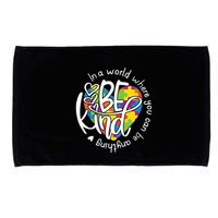 In A World Where You Can Be Anything Be Kind Kindness Microfiber Hand Towel