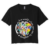In A World Where You Can Be Anything Be Kind Kindness Crop Top