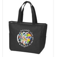 In A World Where You Can Be Anything Be Kind Kindness Zip Tote Bag