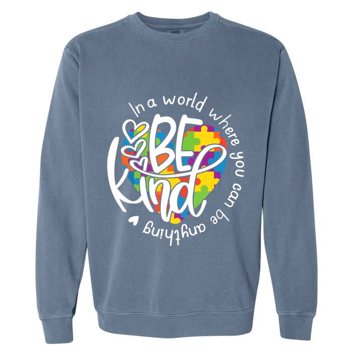 In A World Where You Can Be Anything Be Kind Kindness Garment-Dyed Sweatshirt