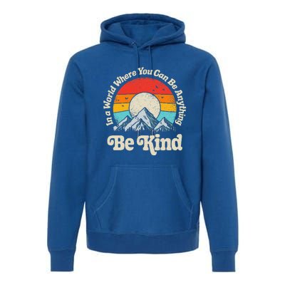 In A World Where You Can Be Anything Kindness Premium Hoodie