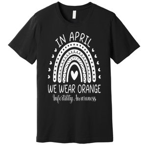 In April We Wear Orange Infertility Awareness Week Premium T-Shirt